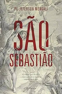 SAO SEBASTIAO O MARTIR QUE DESAFIOU O IMPERADOR AO SE DECLARAR SOLDADO DE CRISTO (PRODUTO USADO - MUITO BOM)