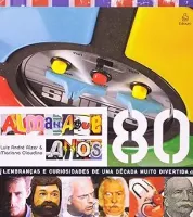 ALMANAQUE ANOS 80 LEMBRANÇAS E CURIOSIDADES DE UMA DECADA MUITO DIVERTIDA (PRODUTO USADO - BOM)