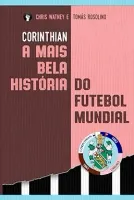 CORINTHIAN A MAIS BELA HISTORIA DO FUTEBOL MUNDIAL (PRODUTO USADO - MUITO BOM)