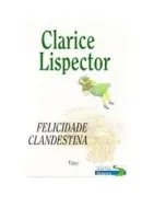 FELICIDADE CLANDESTINA (PRODUTO USADO - MUITO BOM)