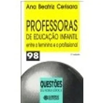 PROFESSORAS DE EDUCAÇAO INFANTIL - ENTRE O FEMININO E O PROFISSIONAL (PRODUTO USADO - MUITO BOM)