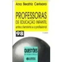 PROFESSORAS DE EDUCAÇAO INFANTIL - ENTRE O FEMININO E O PROFISSIONAL (PRODUTO USADO - MUITO BOM)