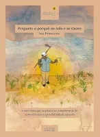 PERGUNTE O PORQUE AO SOLO E AS RAIZES: CASOS REAIS QUE AUXILIAM NA COMPREENSAO DE AÇOES EFICAZES (PRODUTO NOVO)