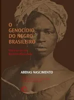 O GENOCIDIO DO NEGRO BRASILEIRO: PROCESSO DE UM RACISMO MASCARADO (PRODUTO NOVO)