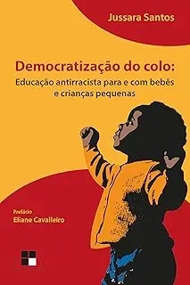 DEMOCRATIZAÇAO DO COLO: EDUCAÇAO ANTIRRACISTA PARA E COM BEBES (PRODUTO NOVO)