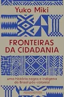 FRONTEIRAS DA CIDADANIA: UMA HISTORIA NEGRA E INDIGENA (PRODUTO NOVO)