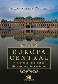 EUROPA CENTRAL: A HISTORIA FASCINANTE DE UMA REGIAO DECISIVA (PRODUTO NOVO)