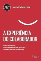 A EXPERIENCIA DO COLABORADOR DA ATRAÇAO A RETENÇAO: (PRODUTO NOVO)
