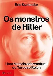 OS MONSTROS DE HITLER: UMA HISTORIA SOBRENATURAL DO TERCEIRO REICH (PRODUTO NOVO)