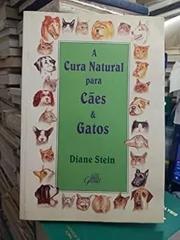 A CURA NATURAL PARA CAES E GATOS (PRODUTO USADO - MUITO BOM)