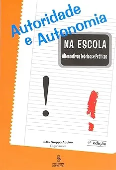 AUTORIDADE E AUTONOMIA NA ESCOLA: ALTERNATIVAS TEORICAS E PRATICAS (PRODUTO USADO - COMO NOVO)