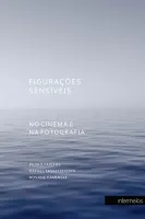 Figurações Sensíveis: no cinema e na fotografia