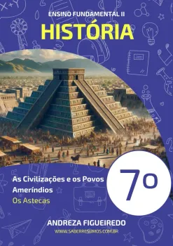 030 - História - As Civilizações e os Povos Ameríndios - Os Astecas - 7º ano - PDF com 16 páginas