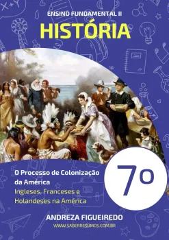 037 - História - O Processo de Colonização da América - Ingleses, Franceses e Holandeses na América - 7º ano - PDF com 9 páginas