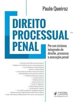 DIREITO PROCESSUAL PENAL: POR UM SISTEMA INTEGRADO DE DIREITO, PROCESSO E EXECUÇAO PENAL (PRODUTO USADO - MUITO BOM)