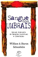 SANGUE NOS UMBRAIS - MANUAL AVANÇADO DE BATALHA ESPIRITUAL E LIBERTAÇAO (PRODUTO DE COLECIONADOR - MUITO BOM)