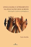 LINGUAGEM E LETRAMENTO NA EDUCAÇAO DOS SURDOS: IDEOLOGIAS E PRATICAS PEDAGOGICAS (PRODUTO USADO - MUITO BOM)