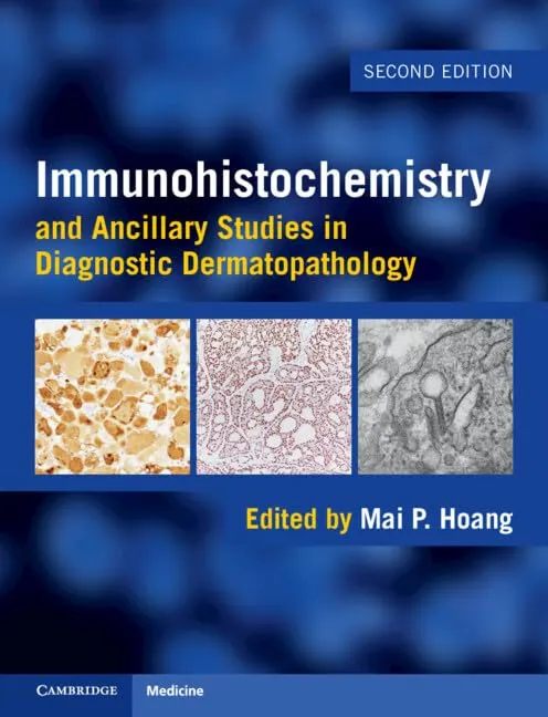 Immunohistochemistry and Ancillary Studies in Diagnostic Dermatopathology - 2025  