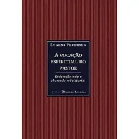 A VOCAÇAO ESPITIRUAL DO PASTOR. REDESCOBRINDO O CHAMADO MINISTERIAL (PRODUTO USADO - MUITO BOM)