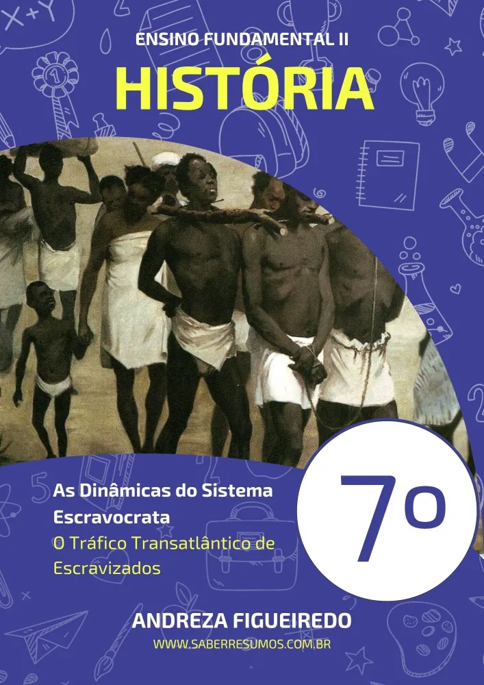 052 - História - As Dinâmicas do Sistema Escravocrata - O Tráfico Transatlântico de Escravizados - 7º ano - PDF com 12 páginas
