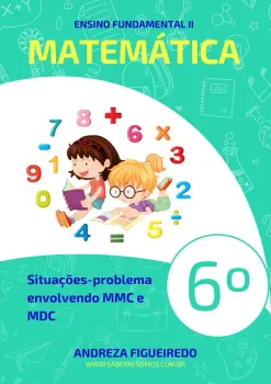 394 - Matemática - Situações-problema envolvendo MMC e MDC - 6º ano - PDF com 18 páginas