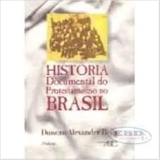 A HISTORIA DOCUMENTAL DO PROTESTANTISMO NO BRASIL (PRODUTO USADO - MUITO BOM)