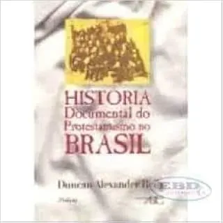A HISTORIA DOCUMENTAL DO PROTESTANTISMO NO BRASIL (PRODUTO USADO - MUITO BOM)