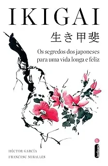 IKIGAI: OS SEGREDOS DOS JAPONESES PARA UMA VIDA LONGA E FELIZ (PRODUTO USADO - MUITO BOM)