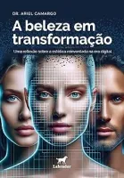 A BELEZA EM TRANSFORMAÇAO: UMA REFELXAO SOBRE A ESTETICA REINVENTADA NA ERA DIGITAL (PRODUTO NOVO)