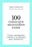 100 COICAS QUE MILIONARIOS FAZEM: COMO REPROGRAMAR A MENTE E SE PLANEJAR PARA ENRIQUECER (PRODUTO USADO - BOM)