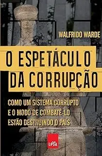 O ESPETACULO DA CORRUPÇAO: COMO UM SISTEMA CORRUPTO E O MODO DE COMBATÊ-LO ESTAO DESTRUINDO O PAIS (PRODUTO USADO - MUITO BOM)