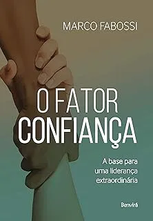 O FATOR CONFIANÇA: A BASE PARA UMA LIDERANÇA EXTRAORDINARIA (PRODUTO NOVO)
