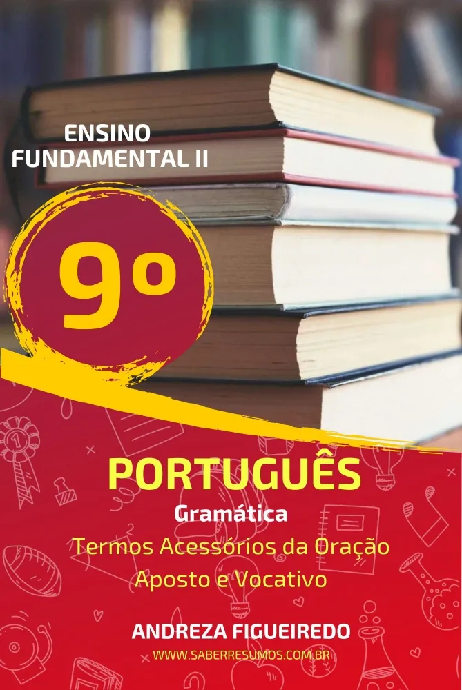 889 - Português - Gramática - Termos Acessórios da Oração - Aposto e Vocativo - 9º ano - PDF com 10 páginas