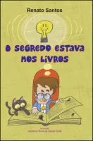 O SEGREDO ESTAVA NOS LIVROS / Renato Santos