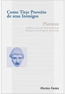 COMO TIRAR PROVEITO DE SEUS INIMIGOS - COLEÇÃO CLASSICOS FILOSOFIA (PRODUTO USADO - MUITO BOM)