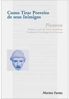 COMO TIRAR PROVEITO DE SEUS INIMIGOS - COLEÇÃO CLASSICOS FILOSOFIA (PRODUTO USADO - MUITO BOM)